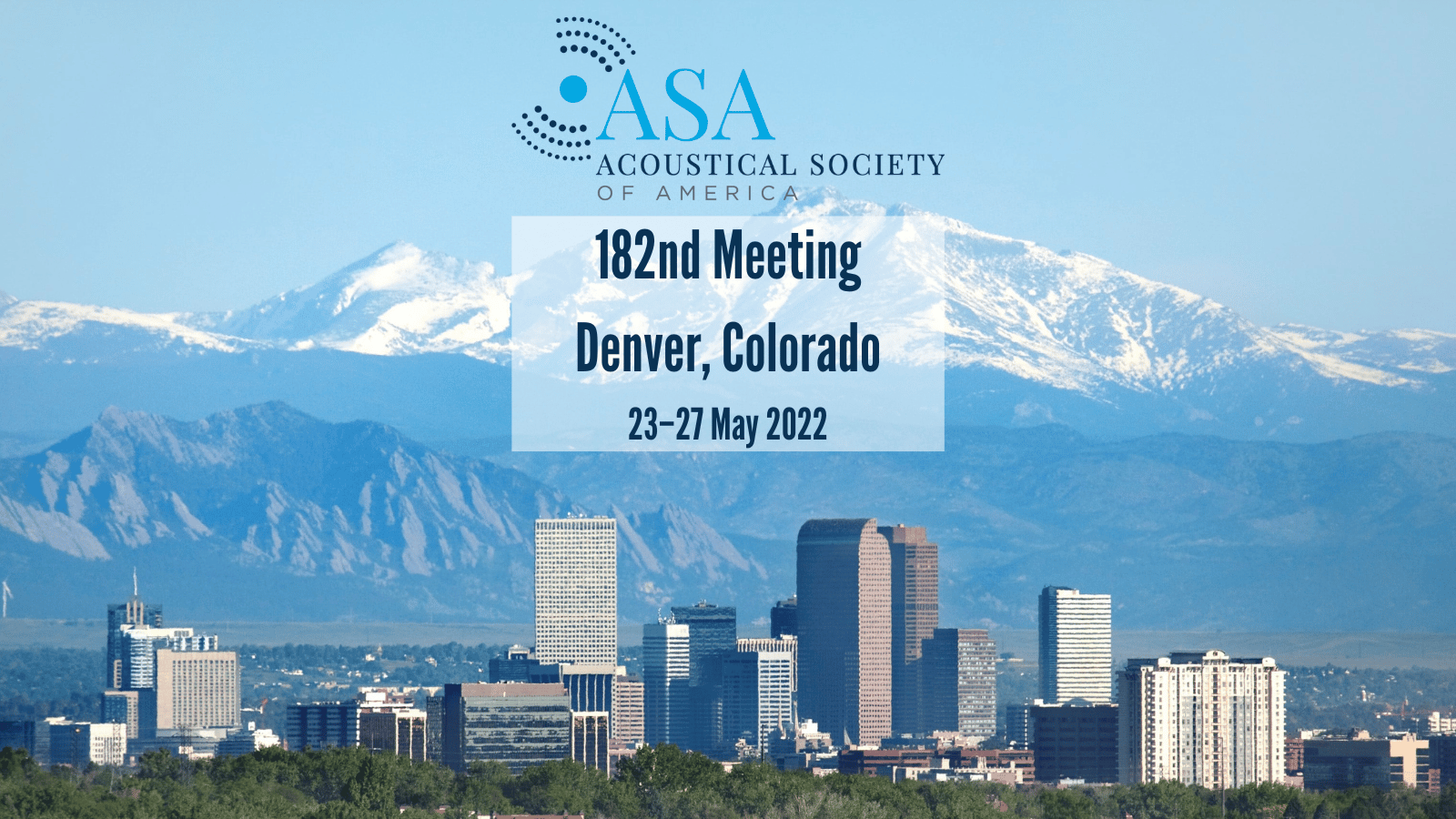 182nd Meeting of the Acoustical Society of America Denver, Colorado 23 – 27 May 2022